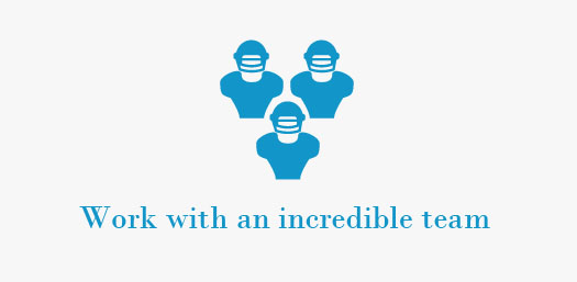 Work with an incredible team